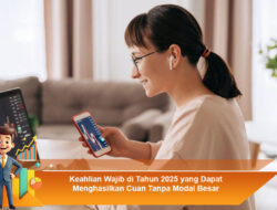 Keahlian Wajib di Tahun 2025 yang Dapat Menghasilkan Cuan Tanpa Modal Besar