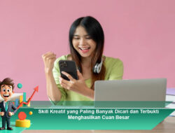 Skill Kreatif yang Paling Banyak Dicari dan Terbukti Menghasilkan Cuan Besar