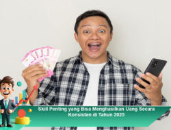 Skill Penting yang Bisa Menghasilkan Uang Secara Konsisten di Tahun 2025