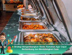 Strategi Mengembangkan Bisnis Rumahan Agar Cepat Berkembang dan Mendatangkan Cuan