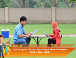 Tips Mengatur Prioritas Harian Agar Semua Pekerjaan Selesai Tepat Waktu