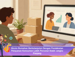 Bisnis Rumahan Berkelanjutan Dengan Pendekatan Pelayanan Konsumen Lebih Personal Stabil Jangka Panjang