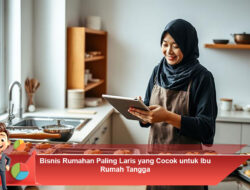 Bisnis Rumahan Paling Laris yang Cocok untuk Ibu Rumah Tangga
