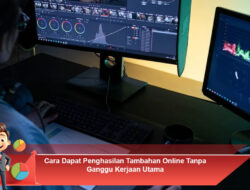 Cara Dapat Penghasilan Tambahan Online Tanpa Ganggu Kerjaan Utama
