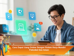 Cara Dapat Uang Online Dengan Sistem Kerja Mandiri Fleksibel Dan Aman
