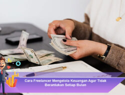 Cara Freelancer Mengelola Keuangan Agar Tidak Berantakan Setiap Bulan