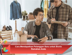Cara Mendapatkan Pelanggan Baru untuk Bisnis Rumahan Anda
