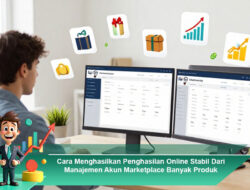 Cara Menghasilkan Penghasilan Online Stabil dari Manajemen Akun Marketplace Banyak Produk