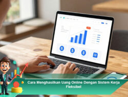 Cara Menghasilkan Uang Online Dengan Sistem Kerja Fleksibel