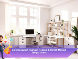 Cara Mengubah Ruangan Kosong di Rumah Menjadi Tempat Usaha