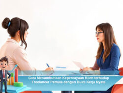 Cara Menumbuhkan Kepercayaan Klien terhadap Freelancer Pemula dengan Bukti Kerja Nyata