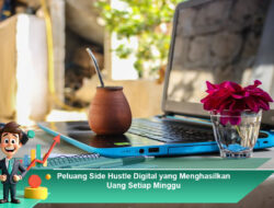 Peluang Side Hustle Digital yang Menghasilkan Uang Setiap Minggu