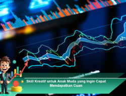 Skill Kreatif untuk Anak Muda yang Ingin Cepat Mendapatkan Cuan