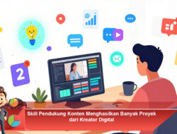 Skill Pendukung Konten Menghasilkan Banyak Proyek dari Kreator Digital