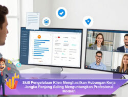 Skill Pengelolaan Klien Menghasilkan Hubungan Kerja Jangka Panjang Saling Menguntungkan Profesional Modern