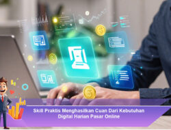 Skill Praktis Menghasilkan Cuan dari Kebutuhan Digital Harian Pasar Online