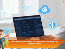 Skill Teknologi Informasi Menghasilkan Peluang Kerja Remote Global