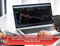 Skill Trading dan Investasi Dasar untuk Menambah Penghasilan Harian