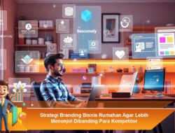 Strategi Branding Bisnis Rumahan Agar Lebih Menonjol Dibanding Para Kompetitor