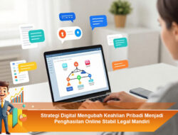 Strategi Digital Mengubah Keahlian Pribadi Menjadi Penghasilan Online Stabil Legal Mandiri