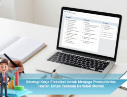 Strategi Kerja Fleksibel Untuk Menjaga Produktivitas Harian Tanpa Tekanan Berlebih Mental