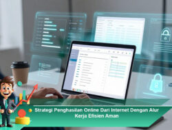 Strategi Penghasilan Online Dari Internet Dengan Alur Kerja Efisien Aman
