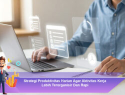 Strategi Produktivitas Harian Agar Aktivitas Kerja Lebih Terorganisir dan Rapi