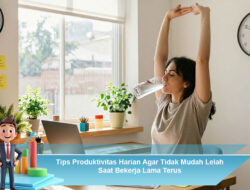 Tips Produktivitas Harian Agar Tidak Mudah Lelah Saat Bekerja Lama Terus