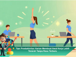 Tips Produktivitas Harian Membuat Awal Kerja Lebih Terarah Tanpa Rasa Terburu