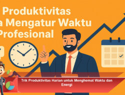 Trik Produktivitas Harian untuk Menghemat Waktu dan Energi