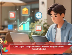 Cara Dapat Uang Online dari Internet dengan Sistem Kerja Fleksibel
