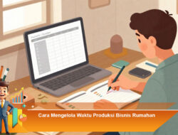 Cara Mengelola Waktu Produksi Bisnis Rumahan