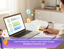 Cara Produktivitas Harian Lebih Efektif Dengan Mengelola Ekspektasi Diri