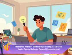 Freelance Mandiri Memberikan Ruang Eksplorasi Karier Tanpa Batasan Formal Konvensional