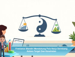 Freelance Mandiri Mendukung Pola Kerja Seimbang Antara Target Dan Kesehatan