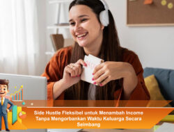 Side Hustle Fleksibel untuk Menambah Income Tanpa Mengorbankan Waktu Keluarga Secara Seimbang