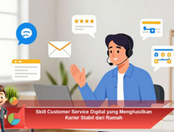 Skill Customer Service Digital yang Menghasilkan Karier Stabil dari Rumah