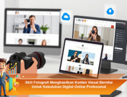 Skill Fotografi Menghasilkan Konten Visual Bernilai Untuk Kebutuhan Digital Online Profesional