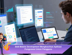 Skill Mobile Development Menghasilkan Aplikasi Fungsional Untuk Pengguna