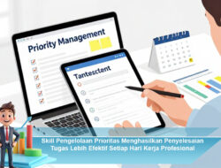 Skill Pengelolaan Prioritas Menghasilkan Penyelesaian Tugas Lebih Efektif Setiap Hari Kerja Profesional