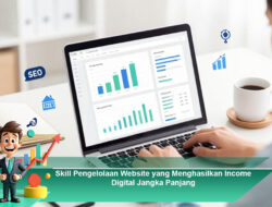 Skill Pengelolaan Website yang Menghasilkan Income Digital Jangka Panjang