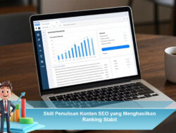 Skill Penulisan Konten SEO yang Menghasilkan Ranking Stabil