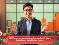 Skill Presentasi: Kunci Menghasilkan Dampak Positif dalam Dunia Bisnis Digital Online Modern