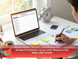 Strategi Produktivitas Harian untuk Menyusun Hari Kerja Lebih Terarah