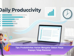 Tips Produktivitas Harian Mengatur Beban Kerja Supaya Tetap Rasional