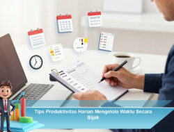 Tips Produktivitas Harian Mengelola Waktu Secara Bijak