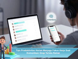 Tips Produktivitas Harian Menjaga Fokus Kerja Saat Komunikasi Grup Terlalu Ramai