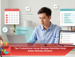 Tips Produktivitas Harian Menjaga Ketertiban Kerja Dalam Aktivitas Dinamis