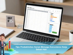 Tips Produktivitas Harian Menjaga Konsistensi Kerja Sehari-Hari